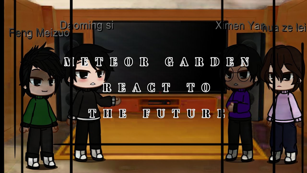 Meteor Garden characters react to the future || Mostly Main characters ||