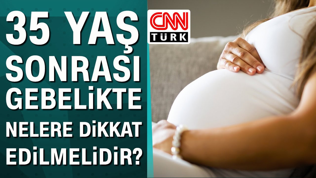 35 yaş sonrası gebelikte nelere dikkat edilmelidir?