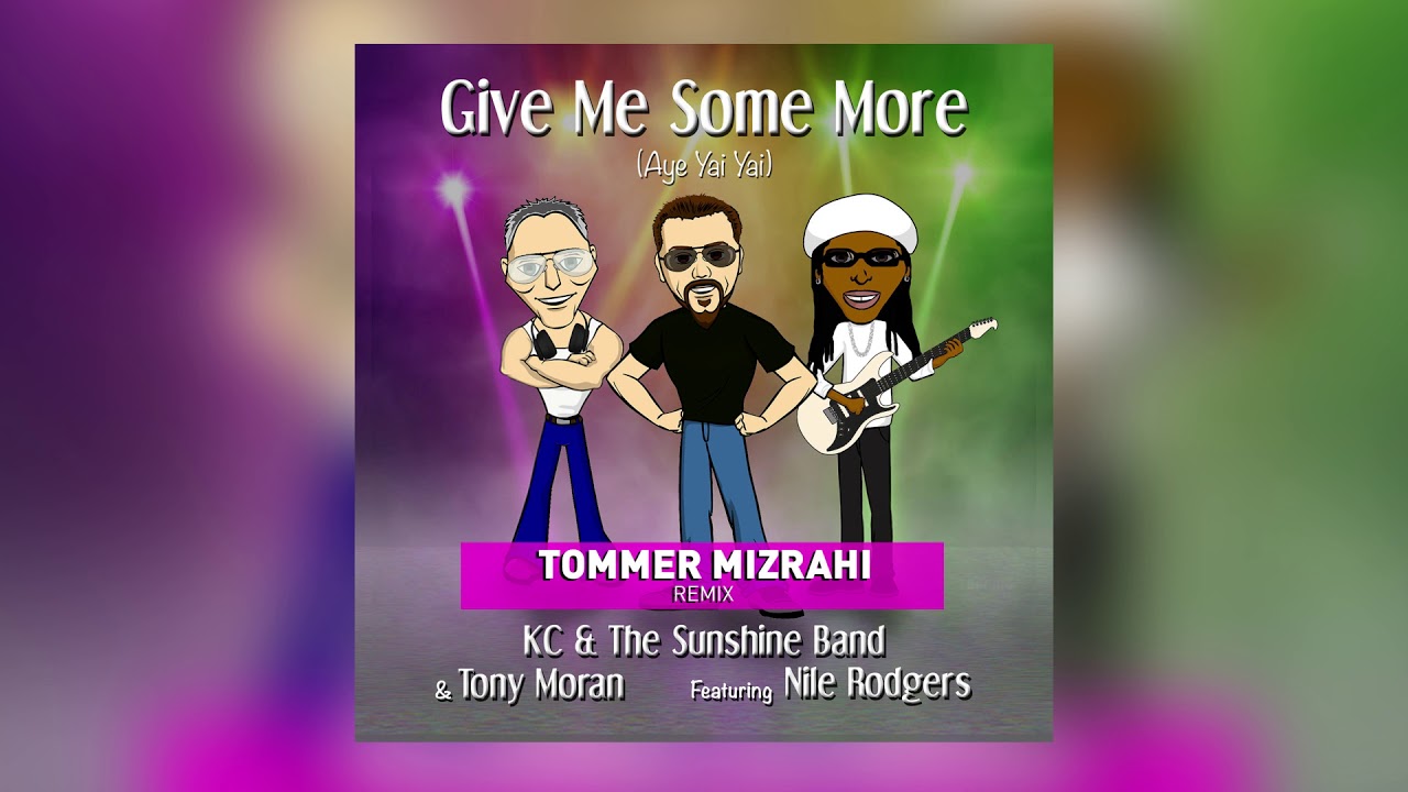 KC & Tony Moran Feat. Nile Rodgers - Give Me Some More  (Tommer Mizrahi Official Remix)