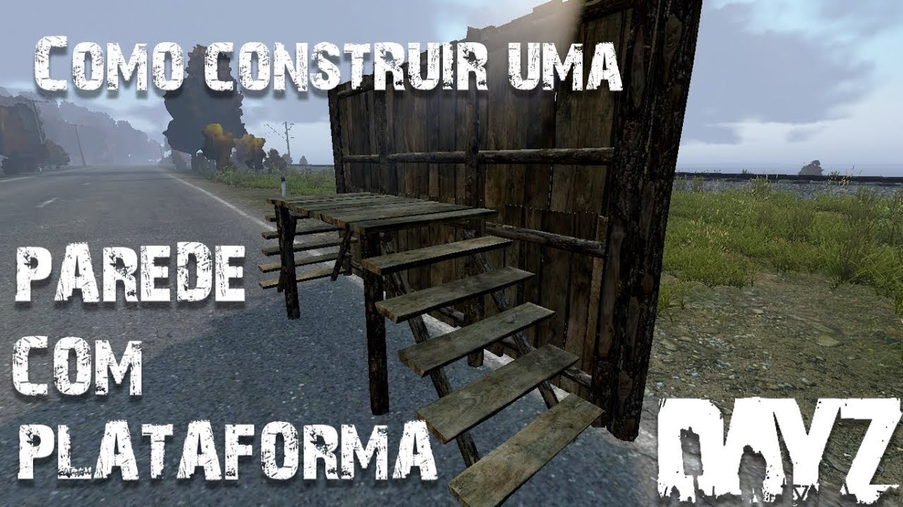 Como construir uma PAREDE COM PLATAFORMA DayZ 1.0