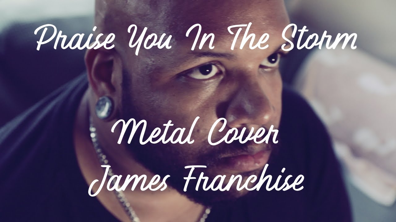 Praise You In The Storm - Casting Crowns (James Franchise Metal Cover) *Video Only*
