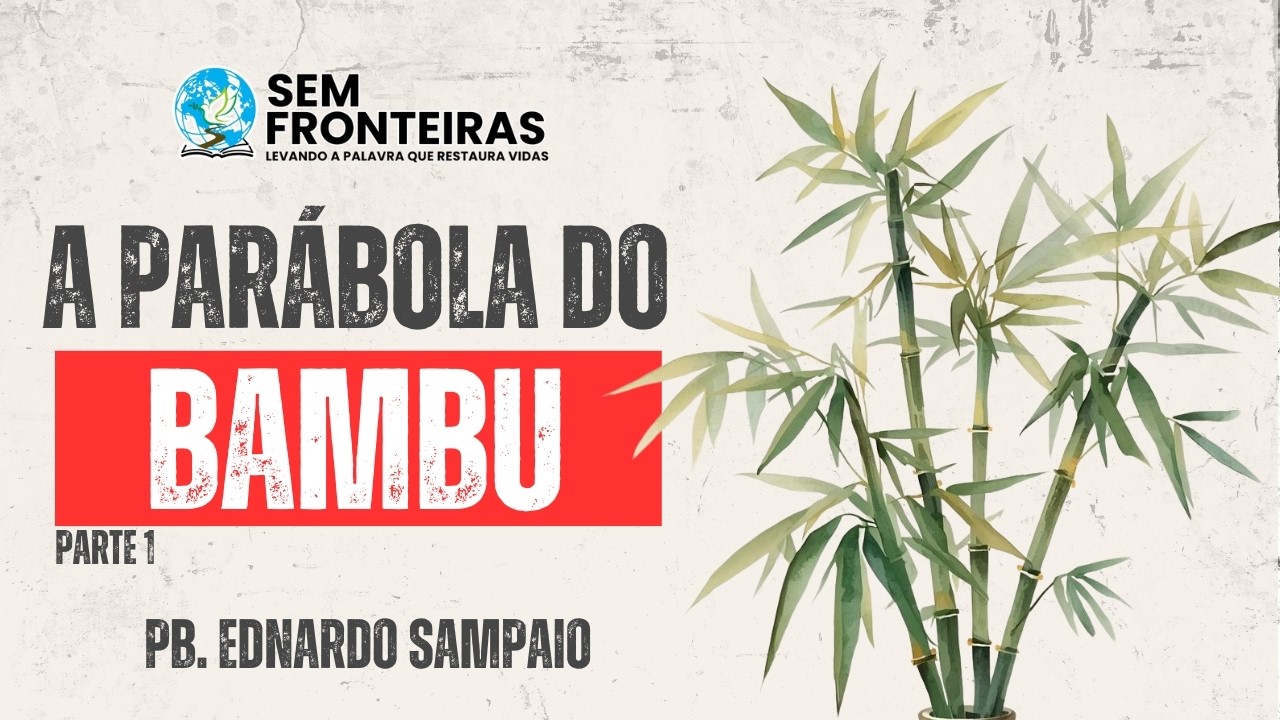 Pregação - A Parábola do Bambu =parte 1- (Pb. Ednardo Sampaio)