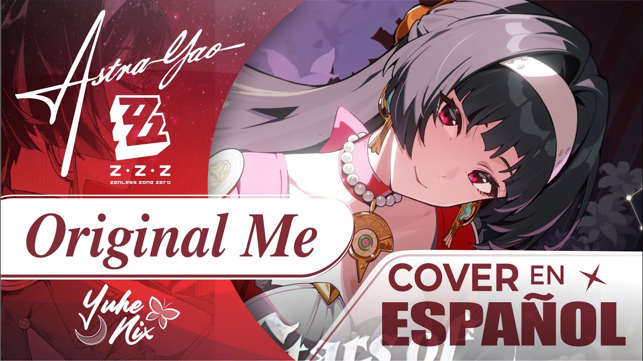 Zenless Zone Zero | Astra Yao - Original Me [ COVER EN ESPAÑOL]