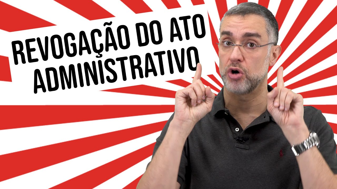 REVOGAÇÃO DO ATO ADMINISTRATIVO | 2020 | Direito Administrativo para concursos | Escola do Mazza