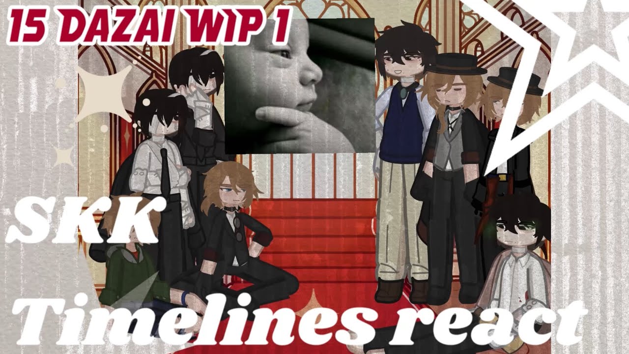 SKK Timelines react || 15 Dazai || WIP 1 || 2X speed 