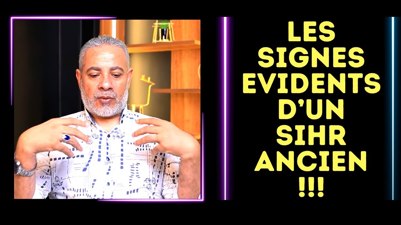 LES SIGNES EVIDENTS D'UN SIHR ANCIEN ....