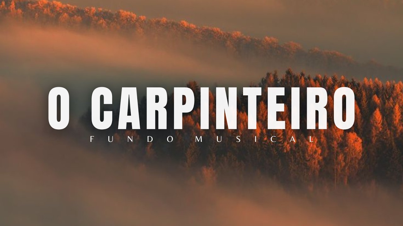 🔥O Carpinteiro | Fundo Musica para Meditação Devocional e Oração