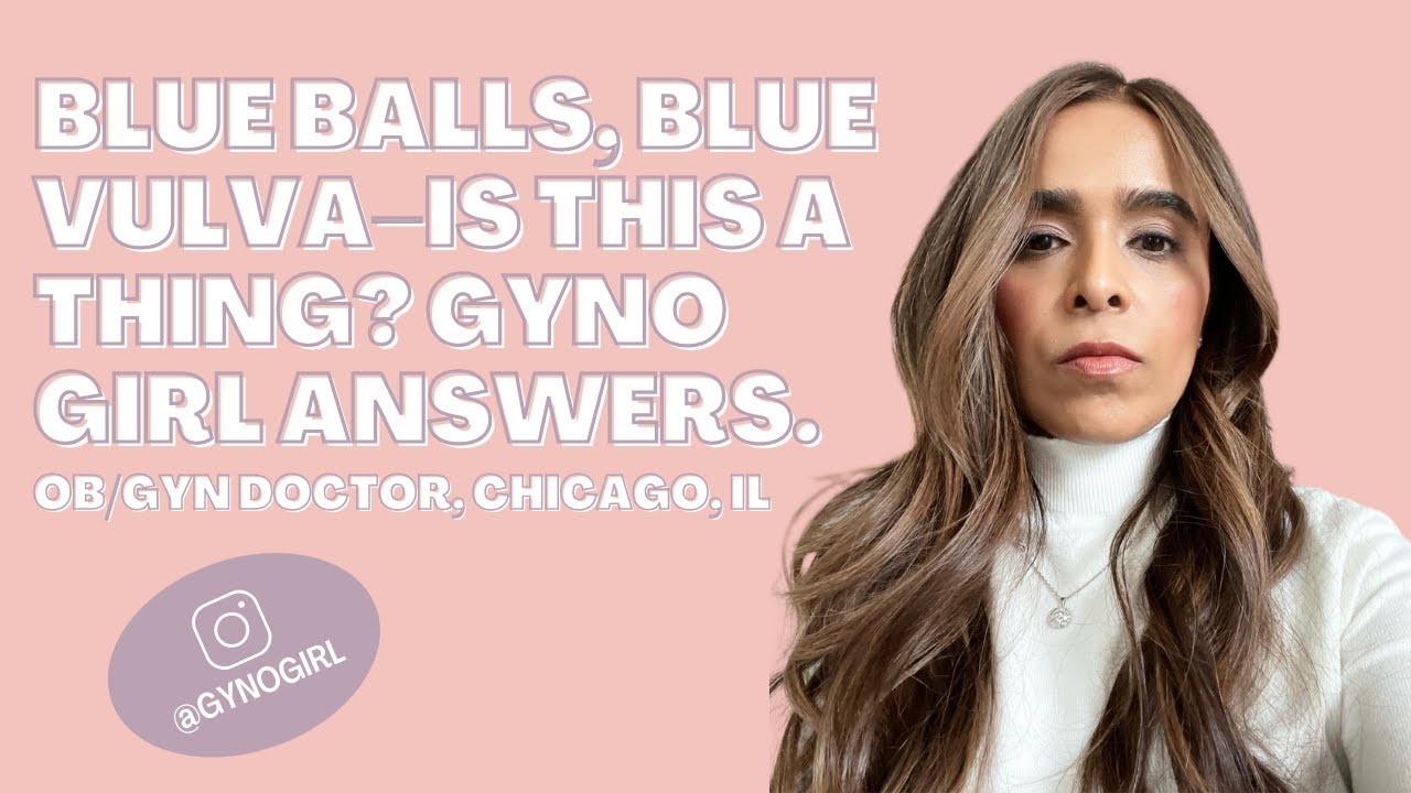 BLUE BALLS, BLUE VULVA&ndash;IS THIS A THING? GYNOGIRL ANSWERS.