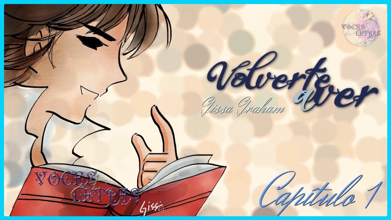 Volverte a Ver. Capitulo 1, escrito por Gissa Graham