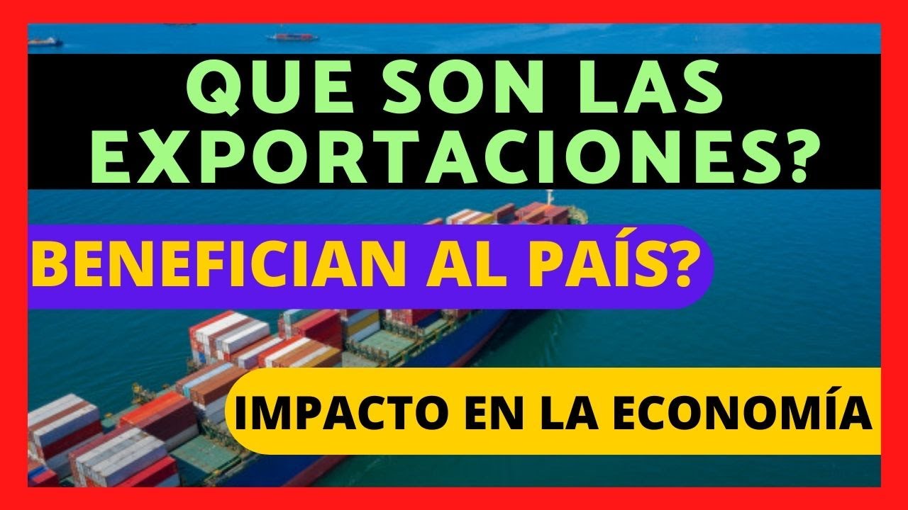 🌎 QUE Son Las EXPORTACIONES 🚀  y en que BENEFICIAN al PA&Iacute;S 💯  y a la ECONOM&Iacute;A 💰 [ 2021 ] ✈️