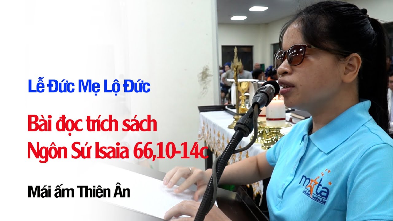 B&agrave;i đọc tr&iacute;ch s&aacute;ch Ng&ocirc;n Sứ Isaia 66,10-14c - M&aacute;i ấm khiếm thị Thi&ecirc;n &acirc;n.