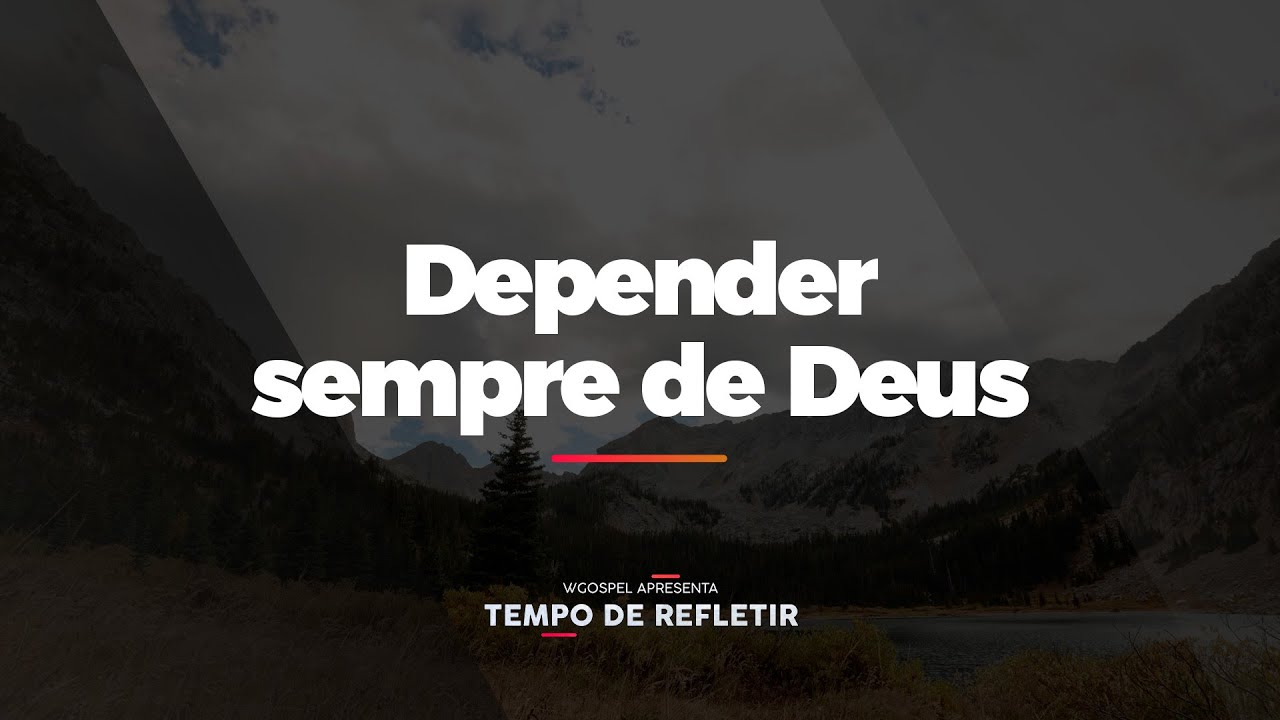 [Tempo de Refletir] Depender sempre de Deus