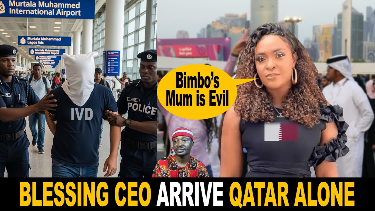Blessing CEO Arrives Qatar Alone Accuse Bimbo's Mother Of Arresting & Bullying IVD