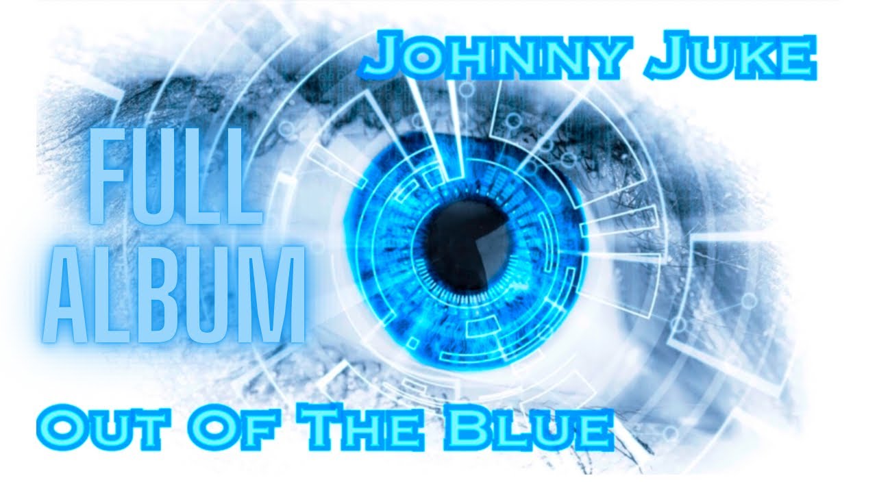 Original Music - Full Album -Out Of The Blue by Johnny Juke - 2023!
