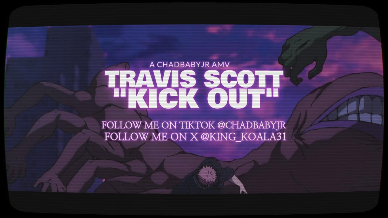 [AMV] KICK OUT - TRAVIS SCOTT  (with some sound redesign)