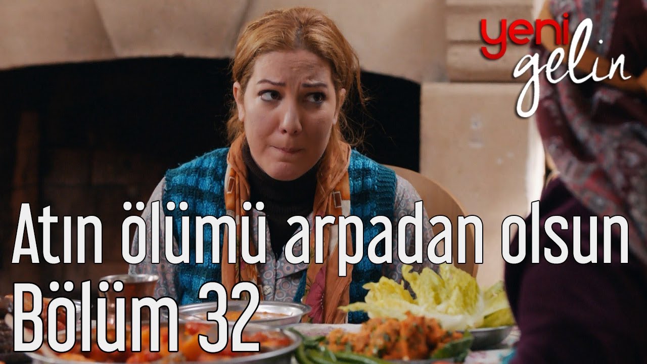 Yeni Gelin 32. Bölüm - Atın Ölümü Arpadan Olsun