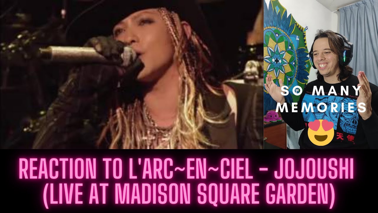 SUNDAY RECOMMENDATION! REACTION TO L'Arc~en~Ciel - JOJOUSHI (LIVE AT MADISON SQUARE GARDEN)