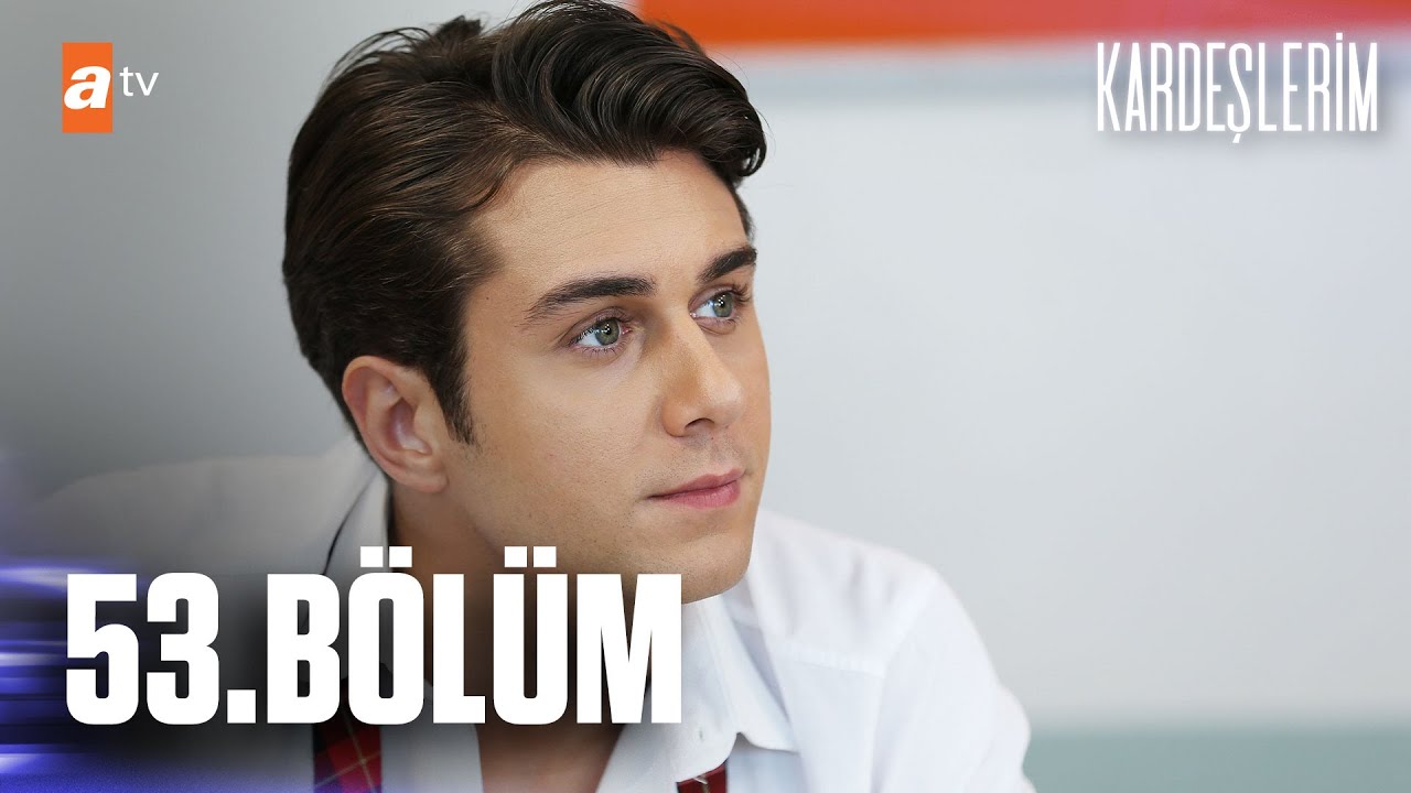 Kardeşlerim 53.Bölüm @atvturkiye