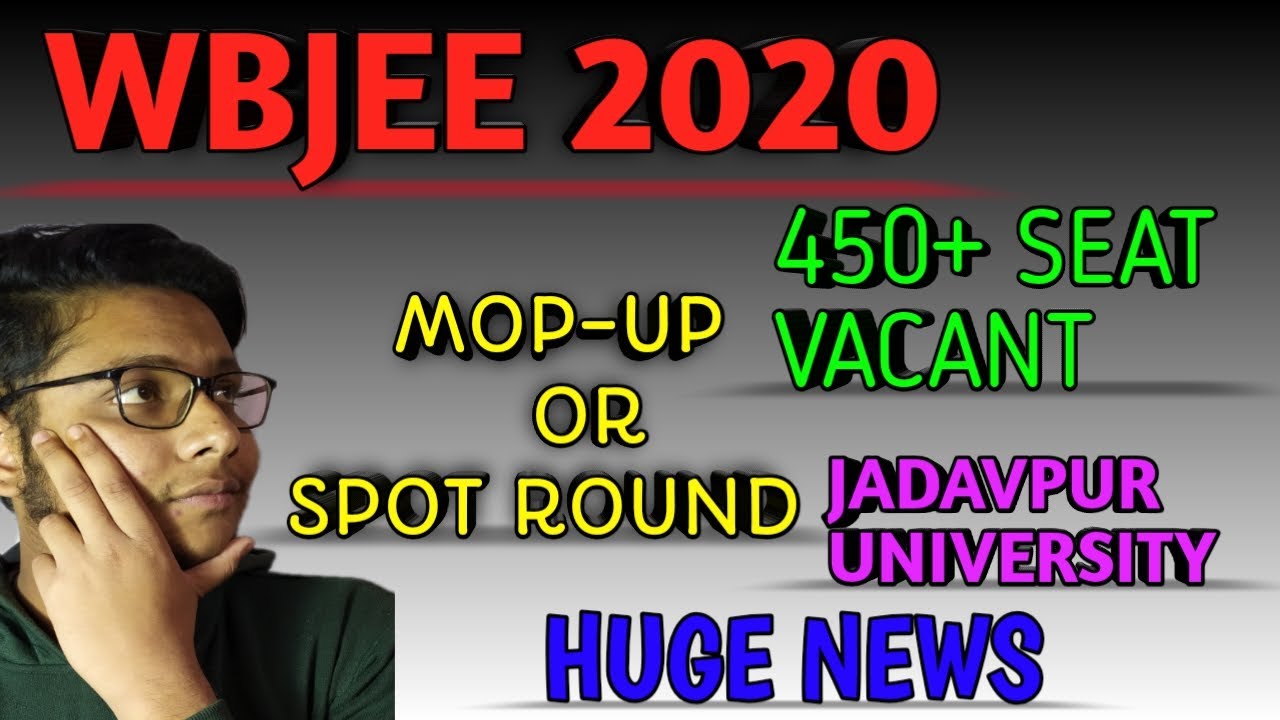 WBJEE2020 || MOP-UP OR SPOT ROUND || 450 SEATS VACANT JADAVPUR UNIVERSITY ||YOUR EDUCATIONAL ADVISOR