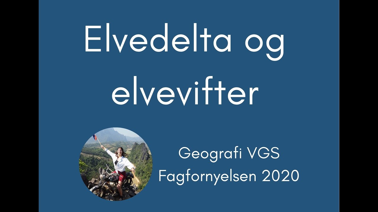 Geografi #15 Elvedelta og elvevifter