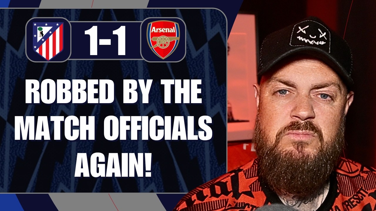 Robbed By The Match Officials Again | Atletico Madrid 1-1 Arsenal | match Reaction