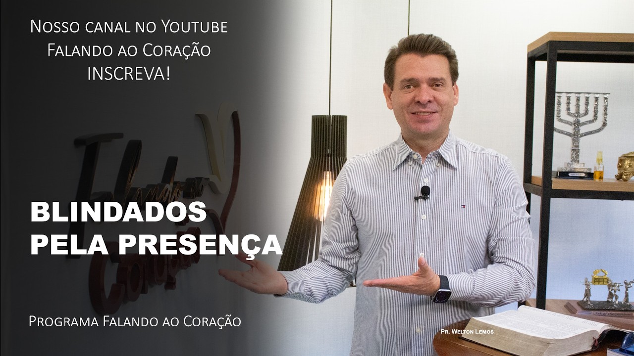BLINDADOS PELA PRESENÇA  | Programa Falando ao Coração | Pr. Welton Lemos.
