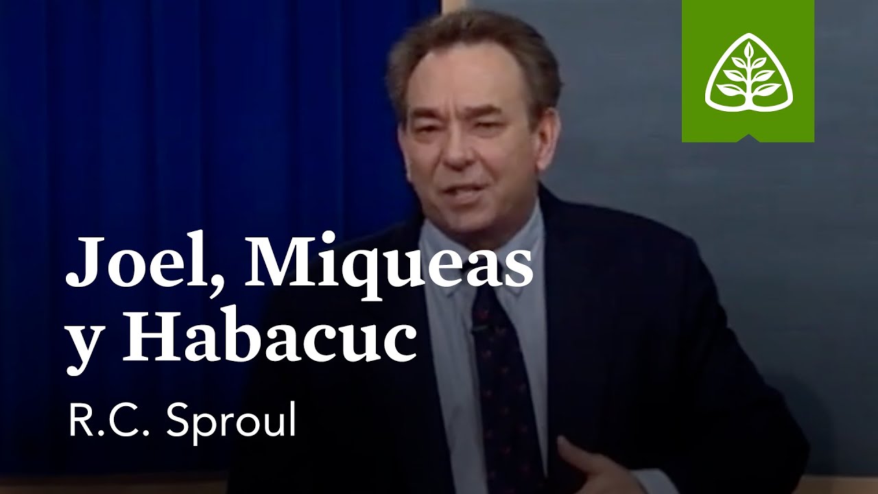 Joel, Miqueas y Habacuc: Del polvo a la gloria - Antiguo Testamento con R.C. Sproul