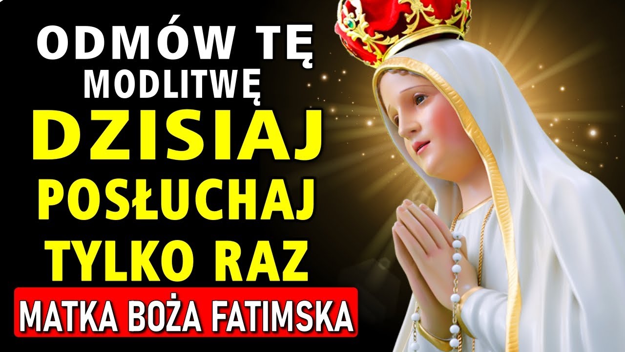 MATKA BOŻA FATIMSKA – WYSŁUCHAJ TEJ MODLITWY TYLKO RAZ I OTRZYMAJ CUD JUŻ DZIŚ!
