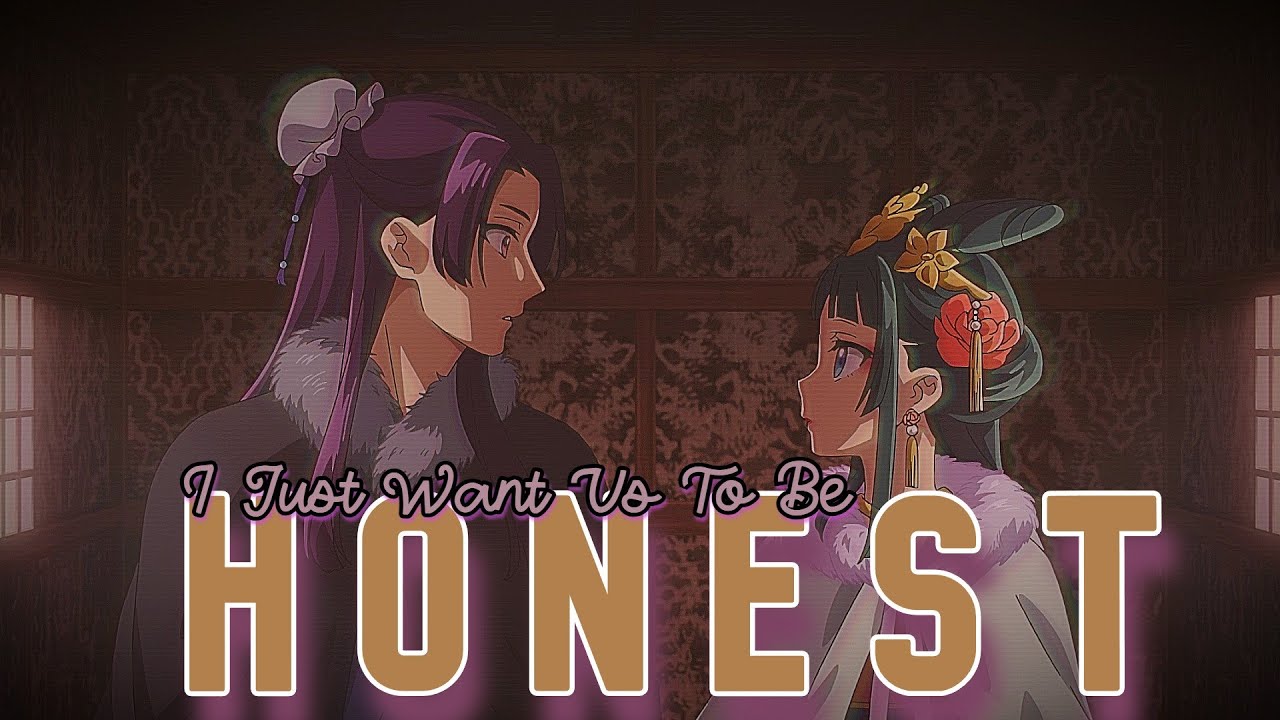 Just Be Honest | [AMV] | The Apothecary Diaries