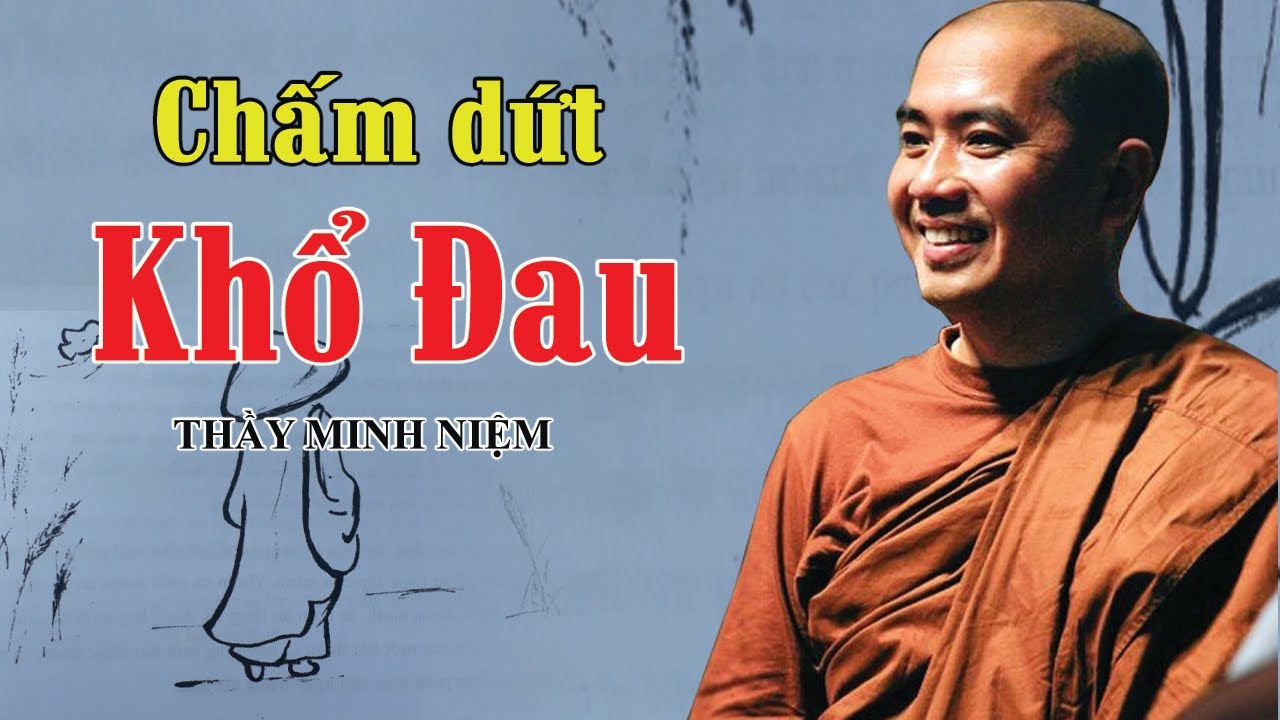 CHẤM DỨT KHỔ ĐAU (Rất Sâu Sắc) - THẦY MINH NIỆM