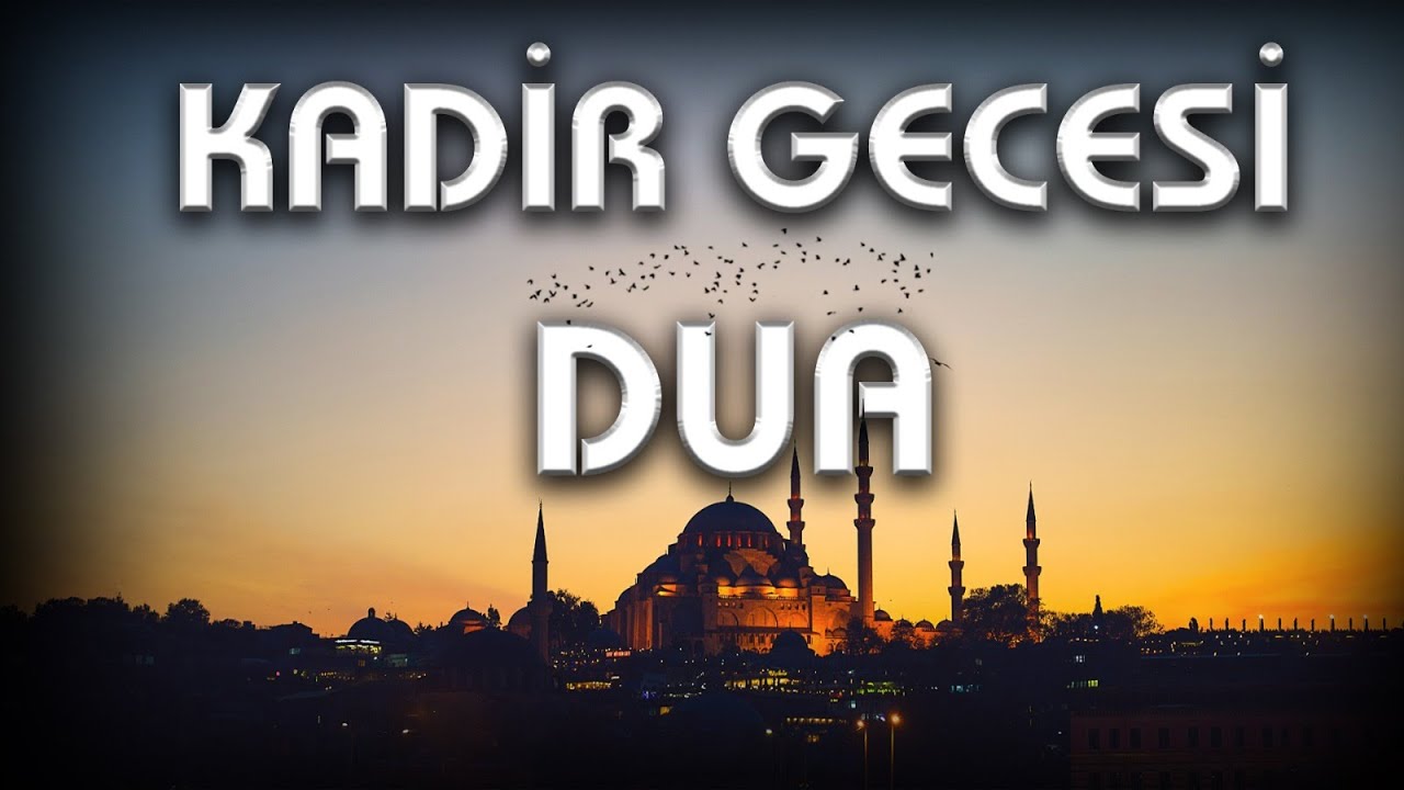 Kadir Gecesi Dua | Kur&rsquo;an-ı Kerim H&uuml;rmetine, Bu Gece  Bizi Affeyle.