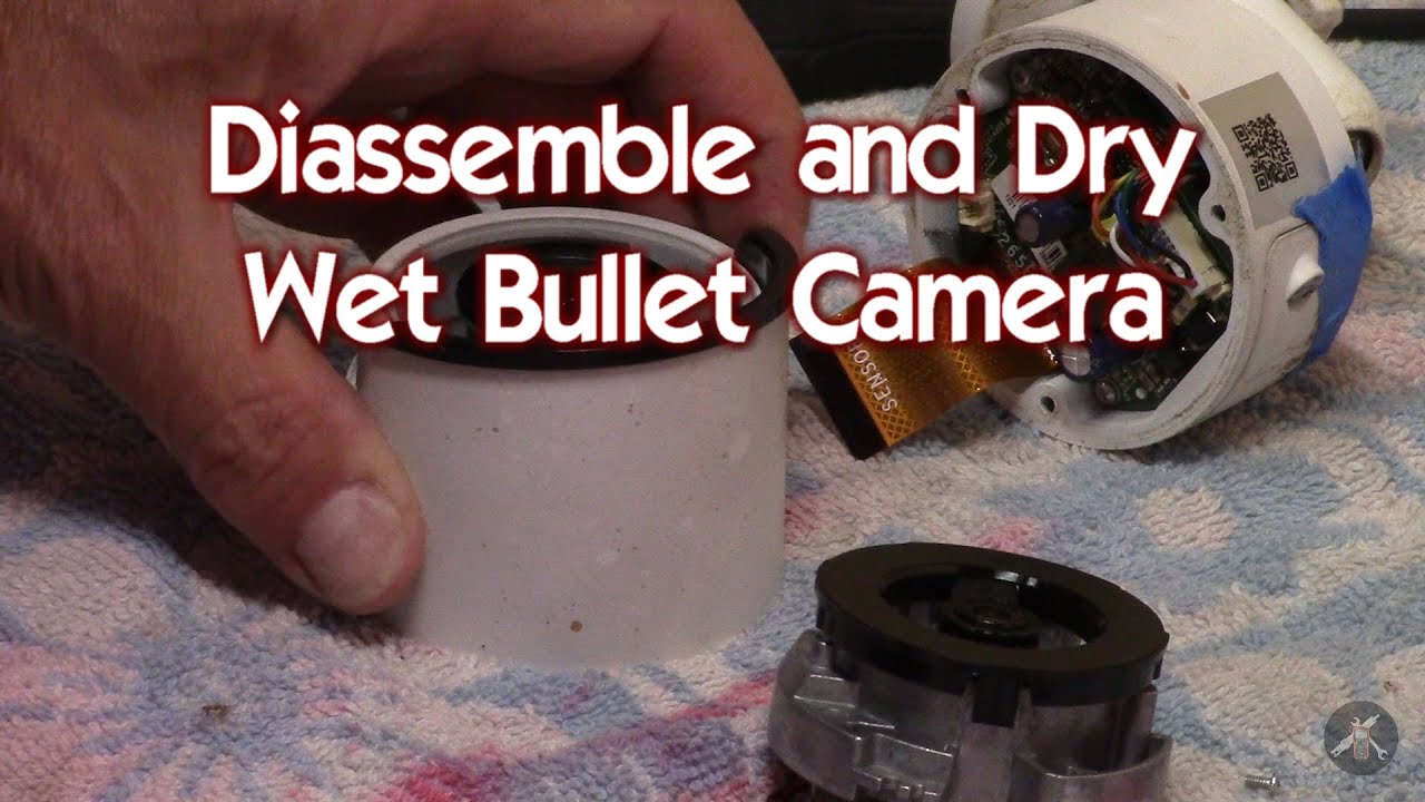 Fogged Lens - Moisture in Bullet Security Camera - Disassemble and Dry out