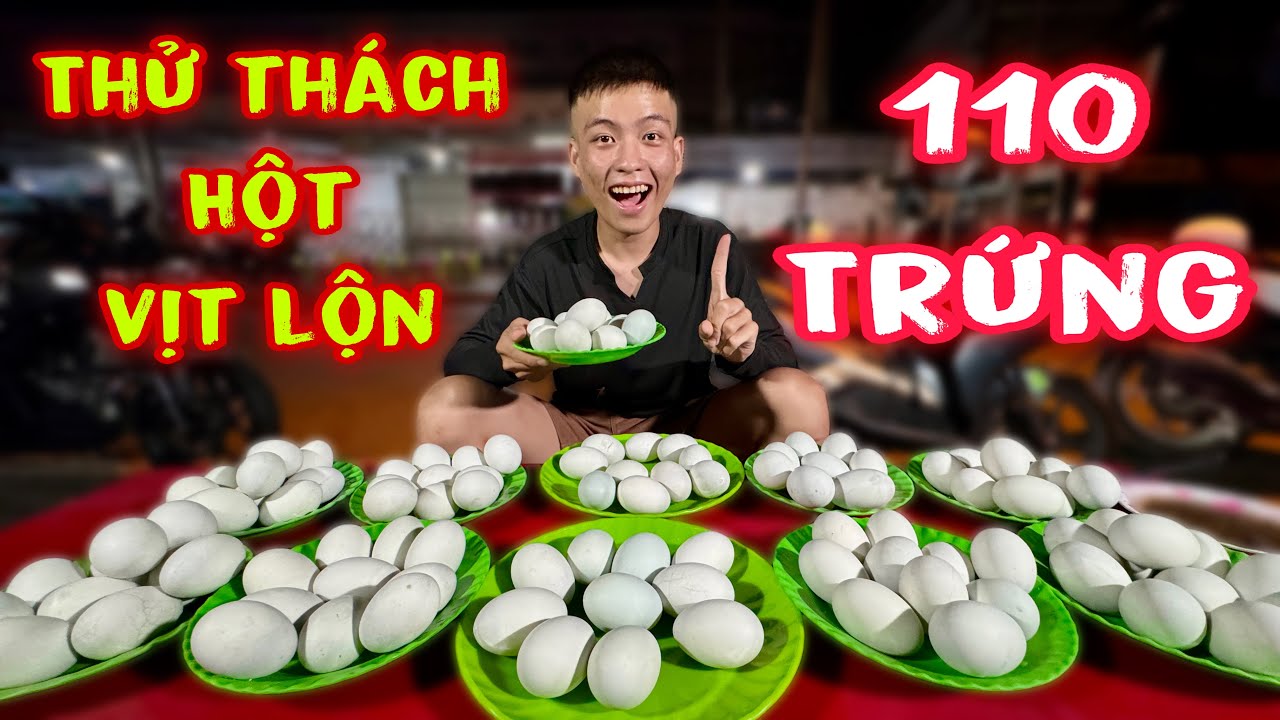 Thử Thách Ăn 110 Trứng Vịt Lộn Nhận Thưởng 5Triệu Đồng Và Cái Kết