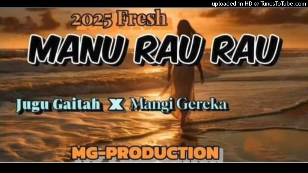 Manu Rau Rau (2025)-Juga Gaitah ft Mangi Gereka(MG PRODUCTION)PNG LATEST MUSIC