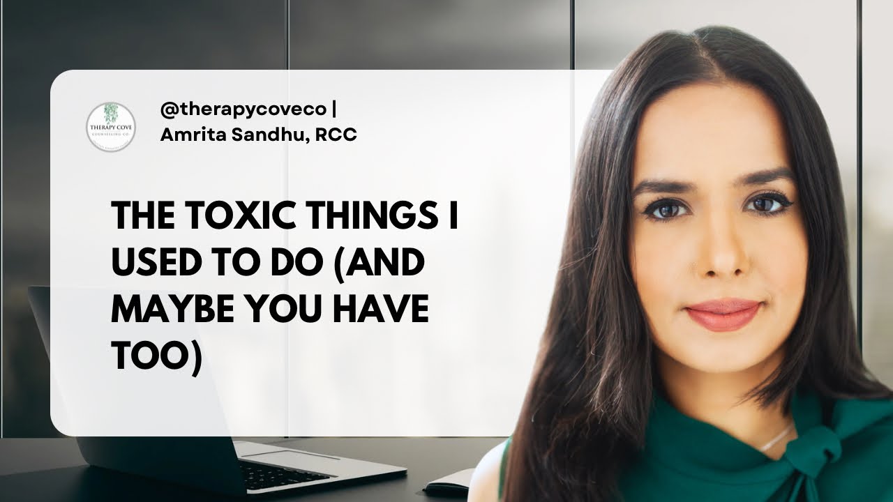 THE TOXIC THINGS I USED TO DO (AND MAYBE YOU HAVE TOO)