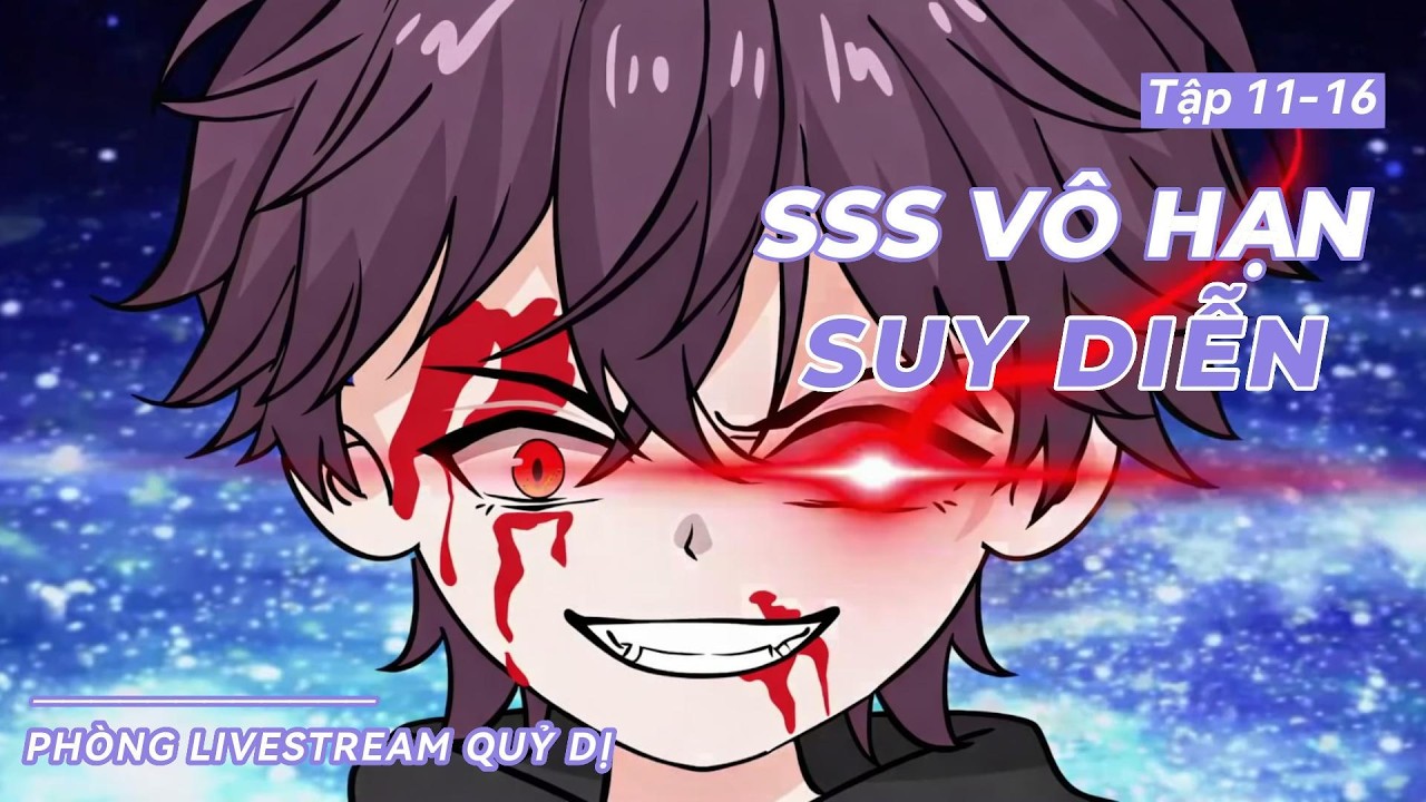 Full 11-16 | Phòng Livestream Quỷ Dị – SSS Thiên Phú Vô Hạn Suy Diễn [Bá Tước Vietsub]