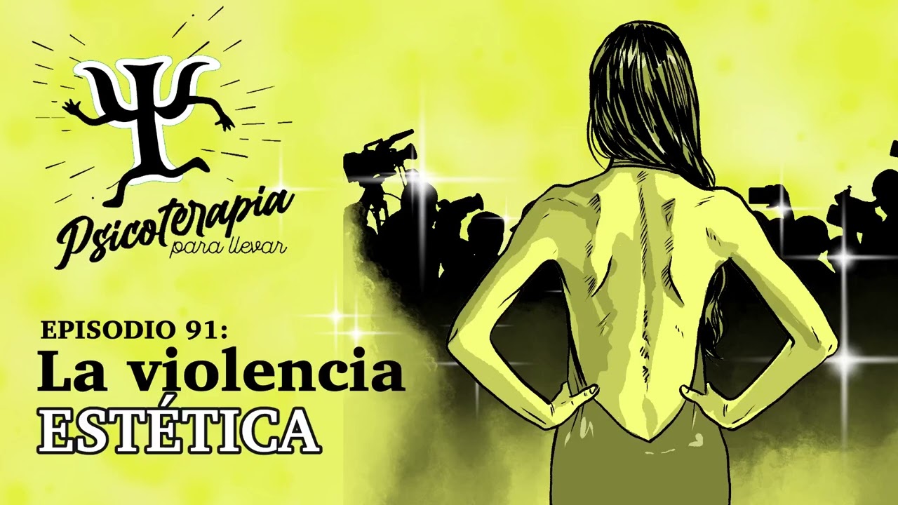Psicoterapia para Llevar Ep.91: Violencia Est&eacute;tica