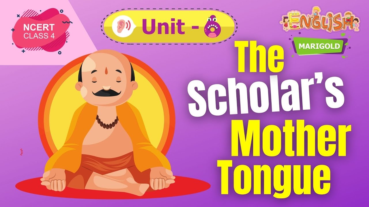 The Scholar&rsquo;s Mother Tongue - Marigold Unit 6 - NCERT Class 4 [Listen]