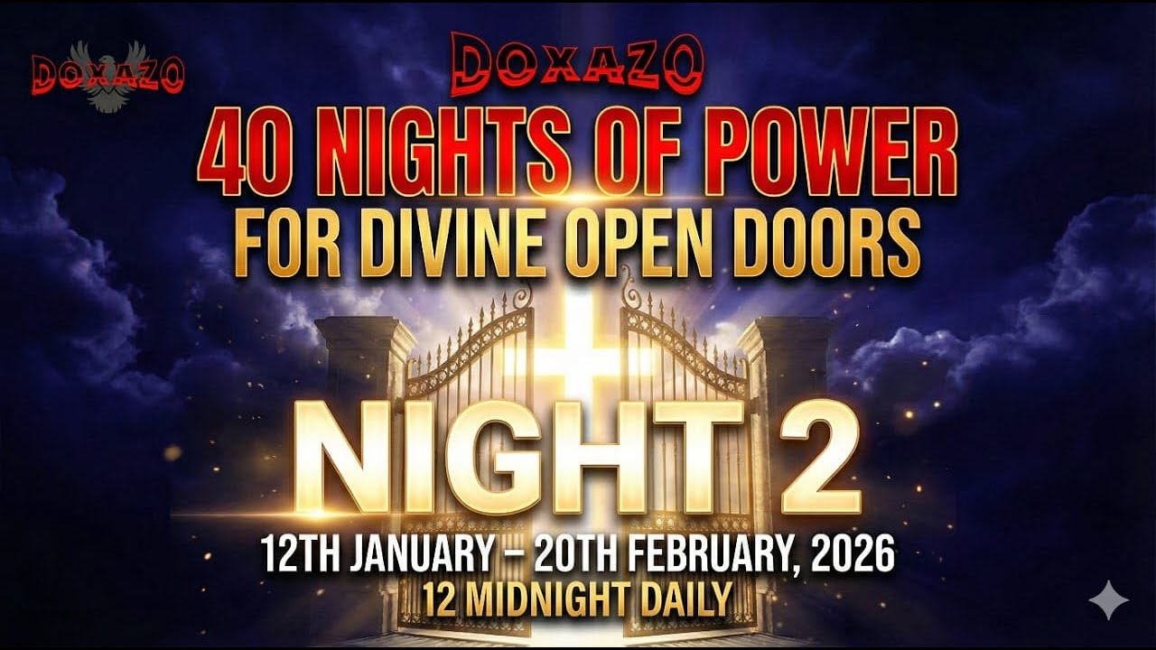DOXAZO 40 NIGHTS OF POWER FOR DIVINE OPEN DOORS (2ND NIGHT 13TH JANUARY, 2026)