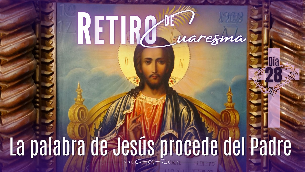 17 de marzo de 2026 | Día 28: “La palabra de Jesús procede del Padre”