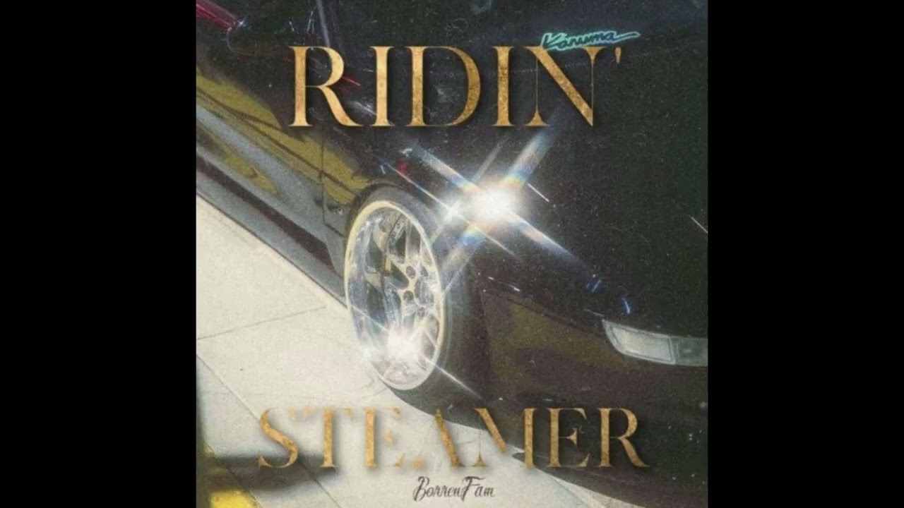 BorrenFam - Ridin' Steamer
