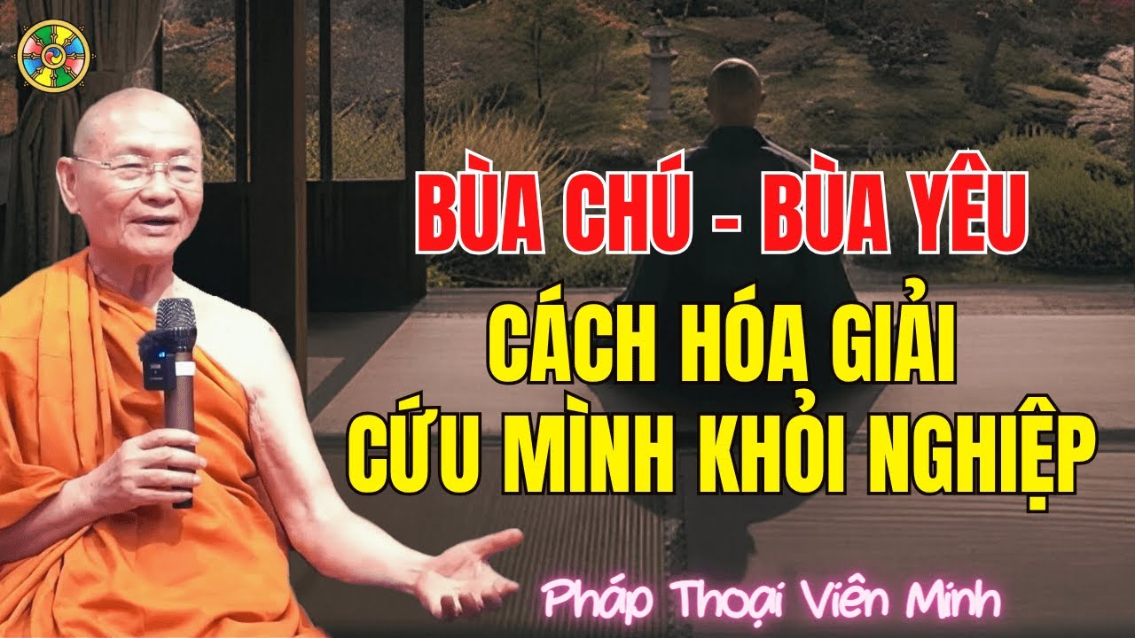 Bùa Ngải, Bùa Chú, Bùa Yêu - Cách Hóa Giải Để Không Tạo Nghiệp |Pháp Thoại Viên Minh