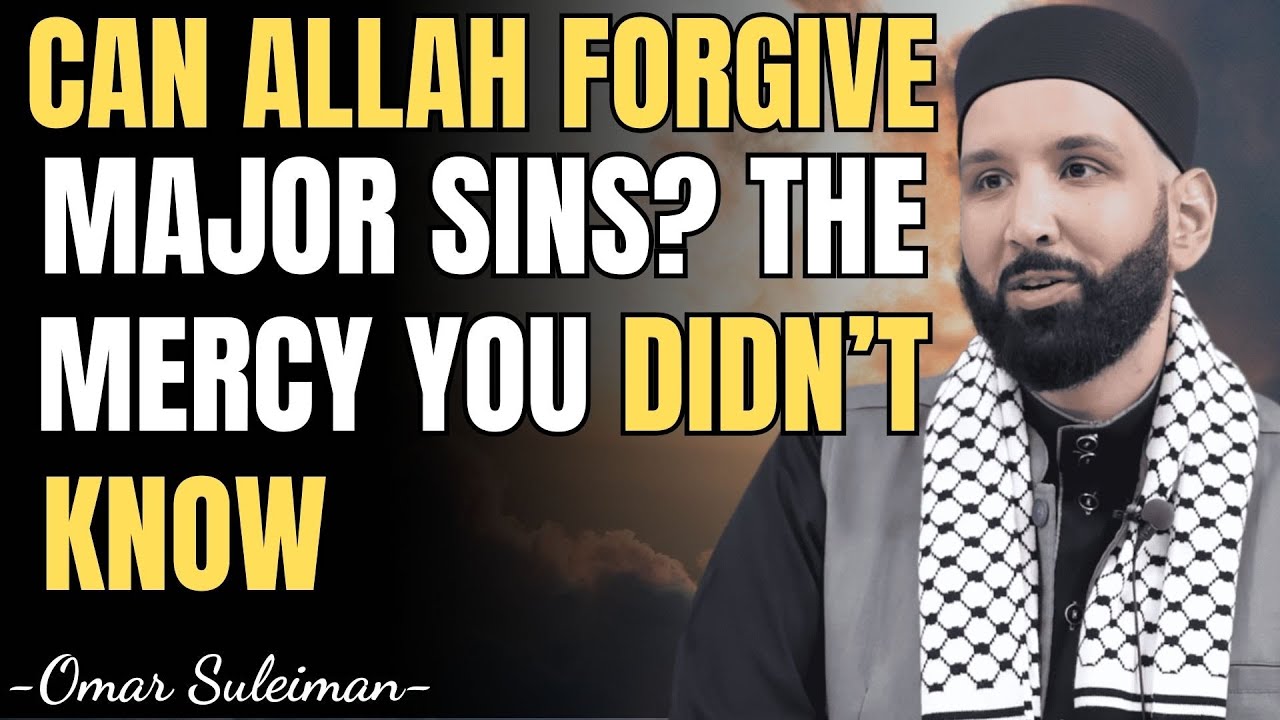 CAN ALLAH FORGIVE MAJOR SINS? THE MERCY YOU DIDN’T KNOW | DR. OMAR SULEIMAN