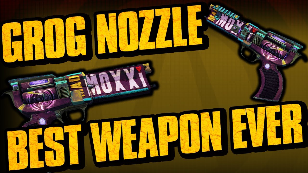 Borderlands 2 Grog Nozzle Unique Weapons Guide