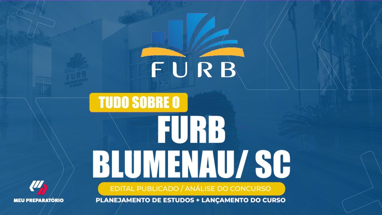 CONCURSO FURB - BLUMENAU/ SC + PLANEJAMENTO DE ESTUDOS (EDITAL PUBLICADO)