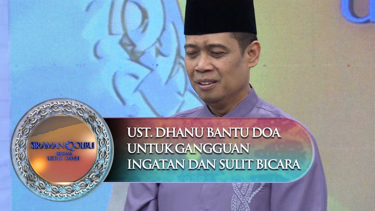 Ust. Dhanu Bantu Doa Untuk Gangguan Ingatan Dan Sulit Bicara - Siraman Qolbu (6/11)