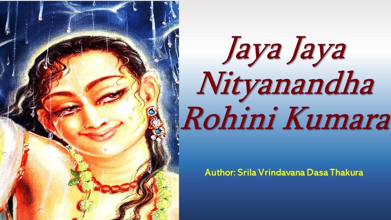Jaya Jaya Nityanandha Rohini Kumara - Srila Vrndavana Dasa thakura - Glories of Nitai