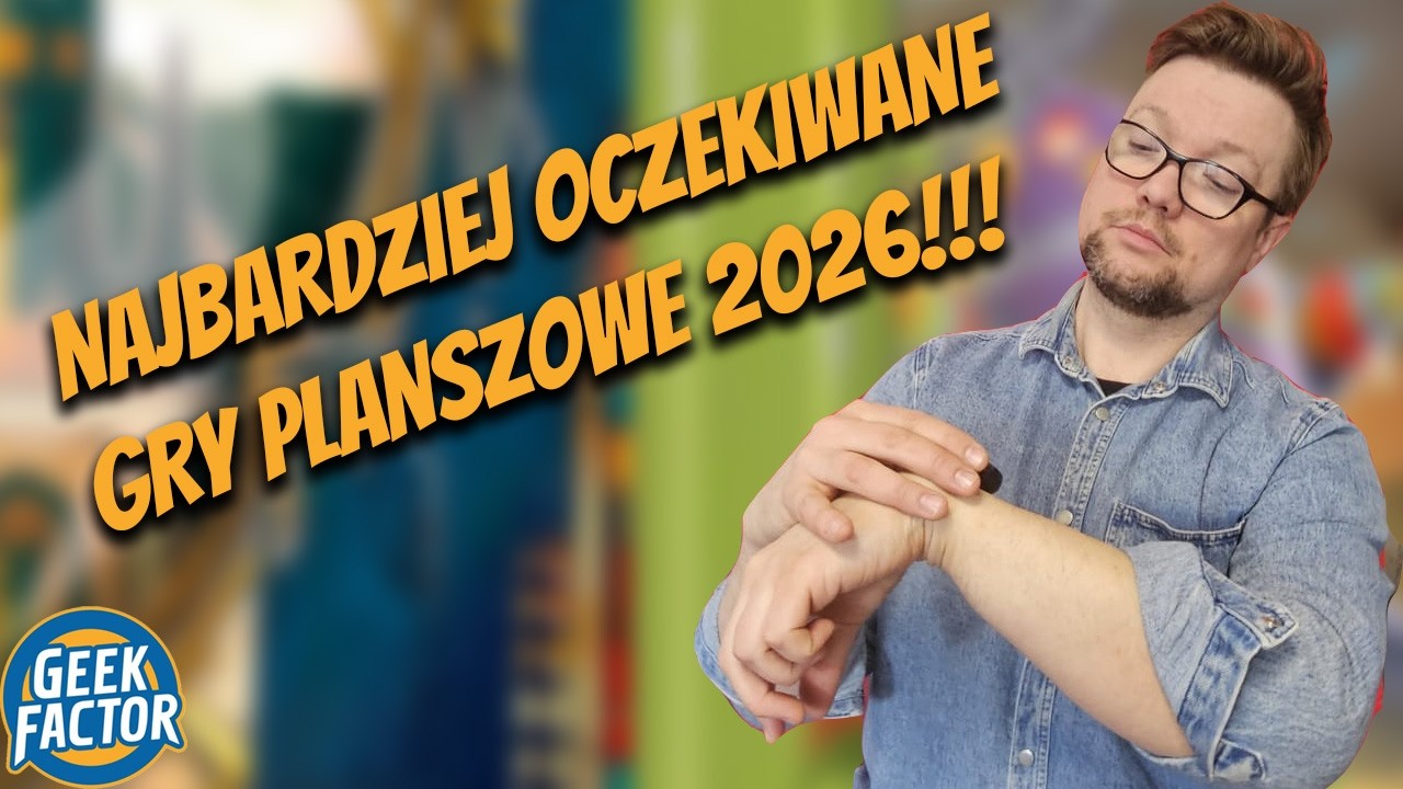 Najbardziej Oczekiwane Gry Planszowe 2026r
