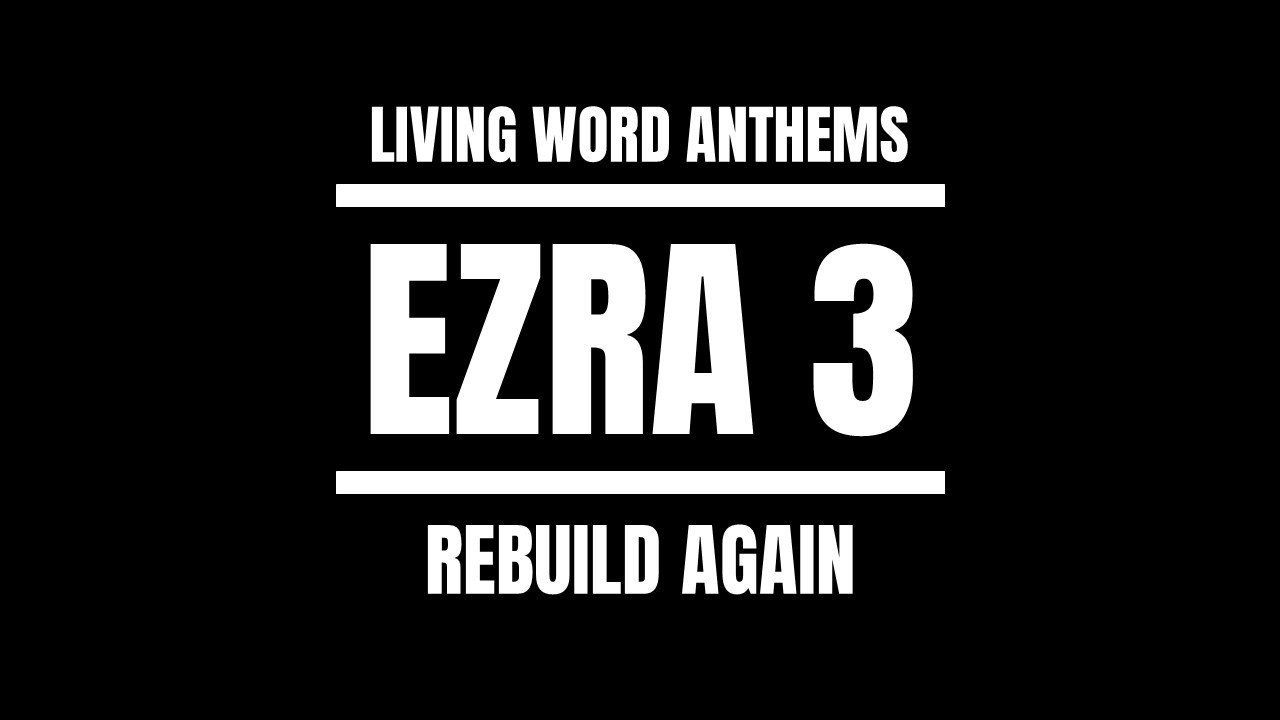 “Rebuild Again” — Ezra 3 Restoration Begins