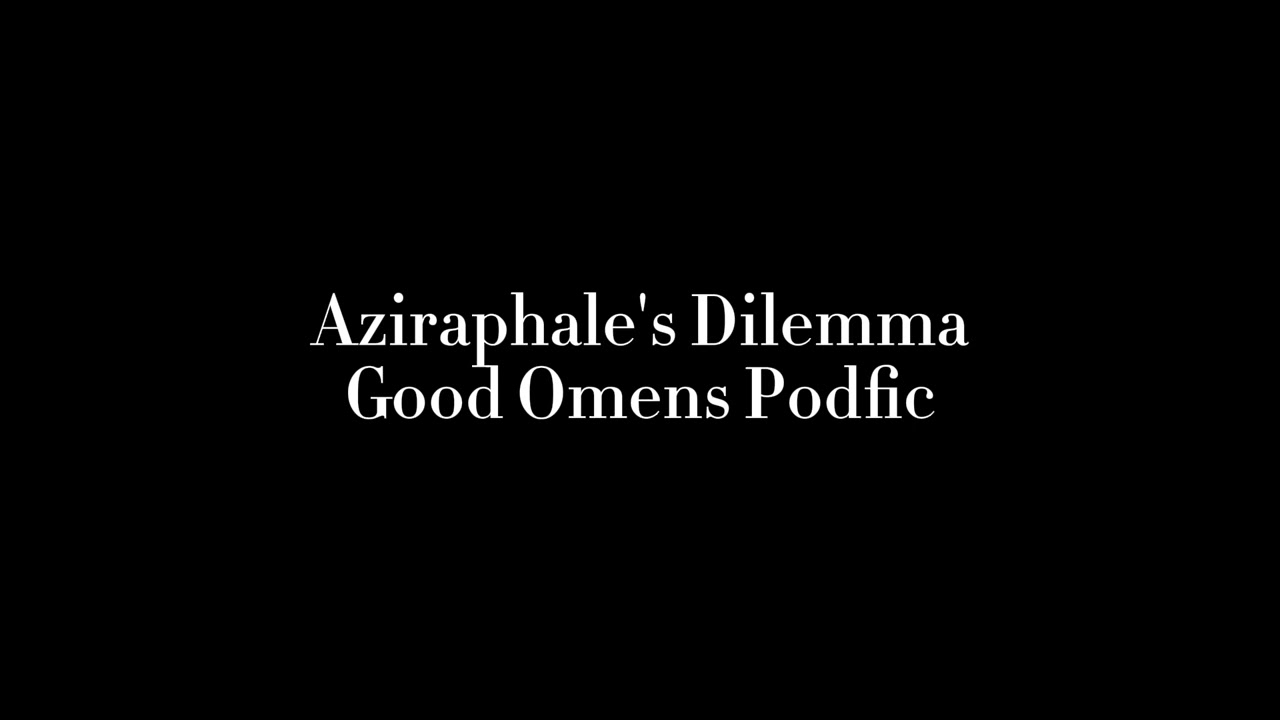 Aziraphale's Dilemma | Good Omens Podfic